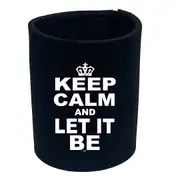 Keep Calm And Let It Be - Funny Novelty Stubby Holder