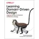 Learning Domain-Driven Design: Aligning Software Architecture and Business Strategy