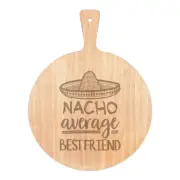 Nacho Average Best Friend Pizza Board Paddle Wooden Worlds Best Awesome