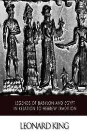 Legends of Babylon and Egypt in Relation to Hebrew Tradition by Leonard W. King