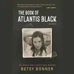 THE BOOK OF ATLANTIS BLACK: THE SEARCH FOR A SISTER GONE MISSING; A MEMOIR