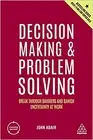 Decision Making and Problem Solving: Break Through Barriers and Banish Uncert...