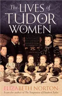 在飛比找三民網路書店優惠-The Lives of Tudor Women