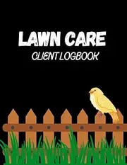 Lawn care client Logbook: Lawn care client Tracker, Lawn Care Client Record Book, lawn mowing and landscape appointment Logbook, lawn mowing and ... Information, Lawn Care Client Data LogBook