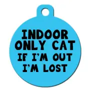 Cute Custom Pet ID Tag - Indoor Only Cat If I'm Out I'm Lost