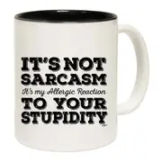 Its Not Sarcasm Its My Allergic Mug Cup