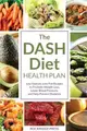 Dash Diet Health Plan ― Low-sodium, Low-fat Recipes to Promote Weight Loss, Lower Blood Pressure, and Help Prevent Diabetes