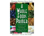 A Whole Foods Primer: A Comprehensive, Instructive, and Enlightening Guide to the World of Whole Foods