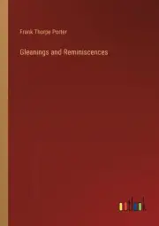 Gleanings and Reminiscences by Frank Thorpe Porter Paperback Book