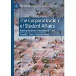 THE CORPORATIZATION OF STUDENT AFFAIRS: SERVING STUDENTS IN NEOLIBERAL TIMES