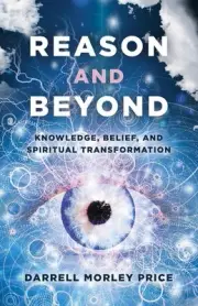Reason and Beyond: Knowledge, Belief, and Spiritual transformation by Darrell Mo
