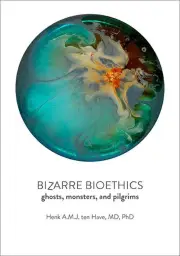 Bizarre Bioethics by Henk A.M.J. Duquesne University ten Have