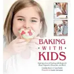 BAKING WITH KIDS: INSPIRING A LOVE OF COOKING WITH RECIPES FOR BREAD, CUPCAKES, CHEESECAKE, AND MORE!