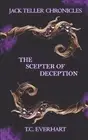 Jack Teller Chronicles: The Scepter of Deception by T.C. Everhart Paperback Book