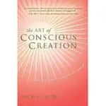 THE ART OF CONSCIOUS CREATION: HOW YOU CAN TRANSFORM THE WORLD
