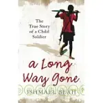 A LONG WAY GONE: MEMOIRS OF A BOY SOLDIER