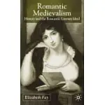 ROMANTIC MEDIEVALISM: HISTORY AND THE ROMANTIC LITERARY IDEAL