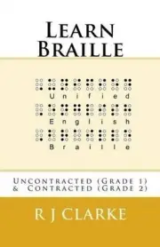 Learn Braille: Uncontracted (Grade 1) & Contracted (Grade 2) by R.J. Clarke (Eng