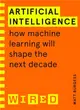 Artificial Intelligence (WIRED guides)：How Machine Learning Will Shape the Next Decade