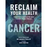 RECLAIM YOUR HEALTH - CANCER: LEARN HOW TO OVERCOME THE MOST COMMON CHRONIC ILLNESSES