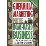 GUERRILLA MARKETING FOR THE HOME-BASED BUSINESS