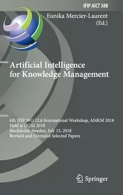 Artificial Intelligence for Knowledge Management: 6th Ifip Wg 12.6 International Workshop, Ai4km 2018, Held at Ijcai 2018, Stockholm, Sweden, July 15,
