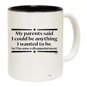 My Parents Said Could Be Anything Wanted To Be Mug Cup