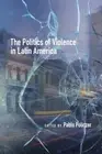 Politics of Violence in Latin America, Paperback by Policzer, Pablo (EDT), Br...