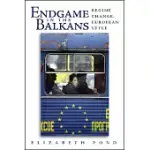 ENDGAME IN THE BALKANS: REGIME CHANGE, EUROPEAN STYLE