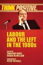 Labour and the Left in the 1980s, Davis, McWilliam 9781526151445 New.+