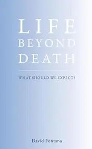Life Beyond Death: What Should We Expect?