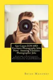 Get Canon EOS 60d Freelance Photography Jobs Now! Amazing Freelance