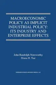 Macroeconomic Policy as Implicit Industrial Policy: Its Industry and Enterpri-,