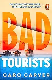 [Caro Carver] Bad Tourists: Escape to the Maldives with the hottest new friends-to-killers crime thriller beach read of 2024