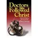 Doctors Who Followed Christ: Thirty-Two Biographies of Eminent Physicians and Their Christian Faith