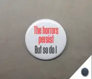The Horrors Persist but so do I 1.25” Magnet Defiance Protest Strength Meme