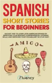 Spanish Short Stories for Beginners: An Easy Way to Learn Latin American Spanish