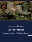 Les Amoureuses: Po?sies et po?mes d'Alphonse Daudet by Alphonse Daudet Paperback