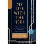 MY LIFE WITH THE JEDI: THE SPIRITUALITY OF STAR WARS