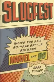Slugfest: Inside the Epic, 50-Year Battle Between Marvel and DC by Reed Tucker (