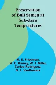 Preservation of Bull Semen at Sub-Zero Temperatures by M.E. Friedman Paperback B