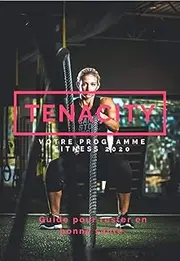 tenacity votre programme fitness 2020: Livre fitness | 46 pages | Comment prendre soin de sa santé (French Edition)