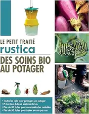 Le petit traité Rustica des soins bio au potager. Toutes les clefs pour protéger son potager - Prév