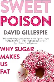 Sweet Poison: Learn how to break your addiction with sugar for life