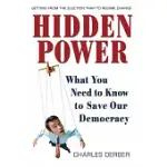 HIDDEN POWER: WHAT YOU NEED TO KNOW TO SAVE OUR DEMOCRACY