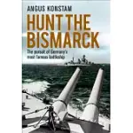 HUNT THE BISMARCK: THE PURSUIT OF GERMANY’S MOST FAMOUS BATTLESHIP