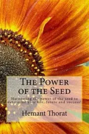 The Power of the Seed: Harnessing the power of the seed to determine your life,