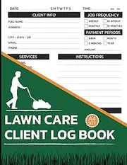Lawn Care Client Log Book: Lawn Mowing And Landscape Business logbook for Customer Infos, Payments, Scheduling, Services, and More
