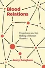 Blood Relations: Transfusion and the Making of Human Genetics by Jenny Bangham (