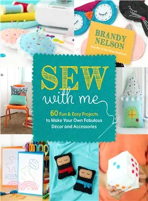 Sew With Me ― 60 Fun & Easy Projects to Make Your Own Fabulous D嶰or and Accessories